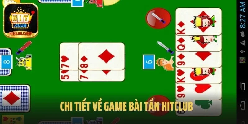 Chi tiết về game bài Tấn Hitclub