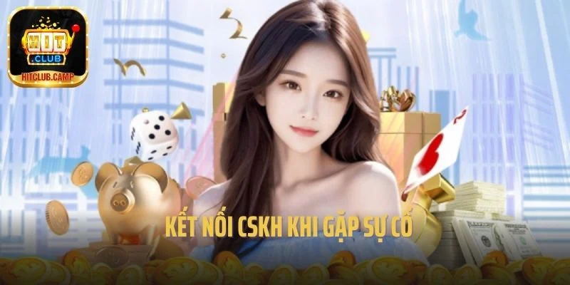 Kết nối CSKH khi gặp sự cố