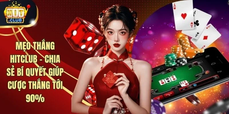 Mẹo Thắng HITCLUB - Chia Sẻ Bí Quyết Giúp Cược Thắng Tới 90%